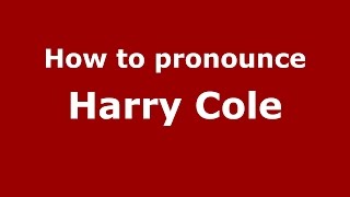 How to pronounce Harry Cole