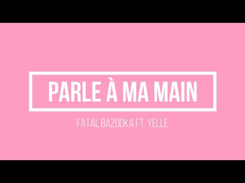 Fatal Bazooka ft. Yelle - Parle à ma main | Lyrics.be