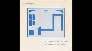 The Orchids - Underneath The Window, Underneath The Sink