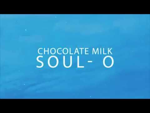 SOUL-O - Chocolate Milk-LYRICS (EDITED BY TEMKA)
