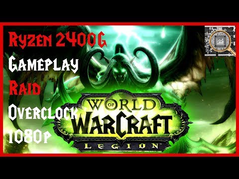 AMD Ryzen 5 2400G APU - World of Warcraft Legion - 1080p Gameplay and Overclocking