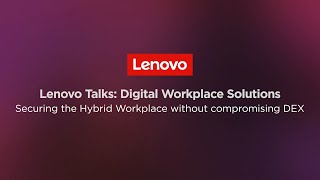 Lenovo Digital Workplace Solutions: Securing the Hybrid Workplace without Compromising DEX
