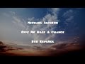 Michael Jackson • Give Me Half A Chance • Sub Español