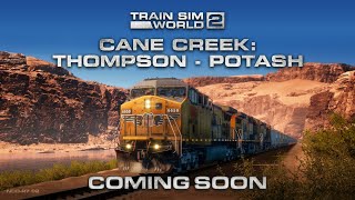 Train Sim World® 2: Cane Creek: Thompson - Potash Route Coming Soon