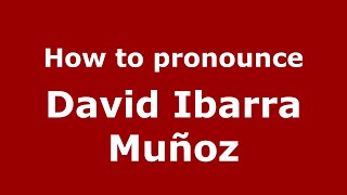 How to pronounce David Ibarra Muñoz