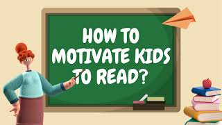 HOW TO MOTIVATE CHILDREN TO READ / Short Tips for Reading Development