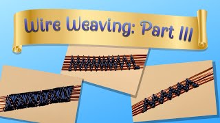 Wire Weaving Tutorial: Part 3 | Single Flame, Double Flame & Inverted Pyramid