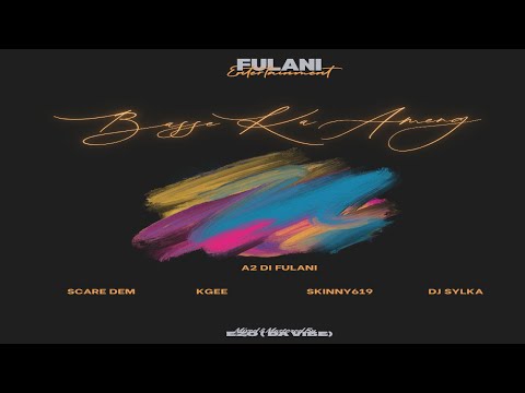 A2 Di Fulani - Basse Ka Ameng Feat Scare Dem, KGee, Skinny619, Dj Sylka (Official Music Audio)