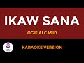 IKAW SANA Karaoke | Ogie Alcasid