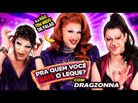 ELA NÃO TEM MEDO DE FALAR... E FALOU MESMO | Dragzonna no Pra Quem Você Bate o Leque?