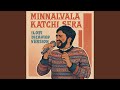 Minnalvala X Katchi Sera Lofi Mashup Version