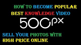 Tips & Tricks information of 500px stock photographs to make money and popular on 500px.com