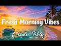 Fresh Morning Vibes Feel Good Chillout Deep House Music 2026