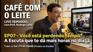 Você está perdendo tempo? A Escuta que te dá mais horas no dia! ⏳