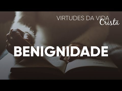 Virtudes da Vida Cristã #Benignidade | Pr. Josué Brandão