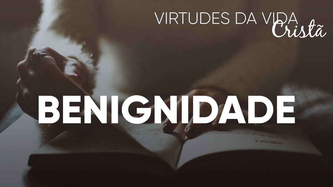 Virtudes da Vida Cristã #Benignidade | Pr. Josué Brandão