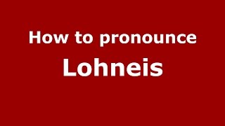 How to pronounce Lohneis