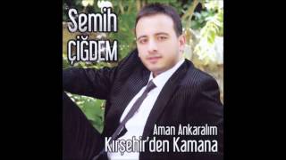 Semih Cigdem [Kirsehirden Kamana]