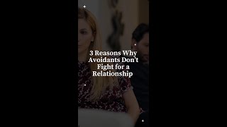 3 Reasons Why Avoidants Don't Fight for a Relationship