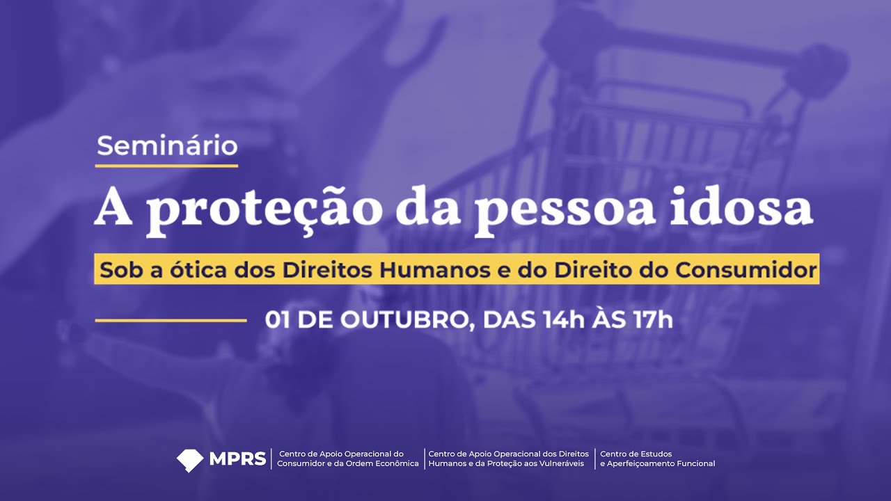 Seminário A Proteção da Pessoa Idosa sob a Ótica dos Direitos Humanos e do Direito do Consumidor