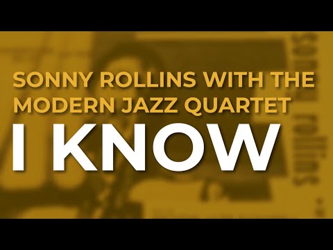 Sonny Rollins with The Modern Jazz Quartet - I Know (Official Audio)