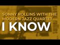 Sonny Rollins with The Modern Jazz Quartet - I Know (Official Audio)