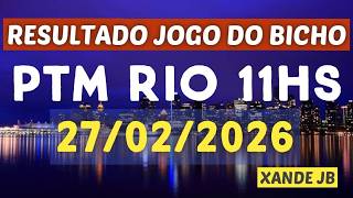 Resultado do jogo do bicho ao vivo PTM RIO 11HS dia 27/02/2026 - Sexta - Feira