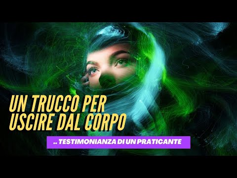 Un trucco per uscire dal corpo: testimonianza di un praticante