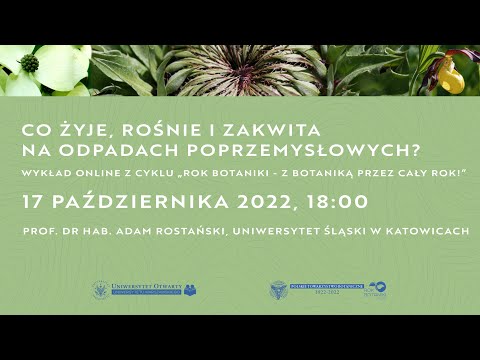 „Co żyje, rośnie i zakwita na odpadach poprzemysłowych” - wykład online.