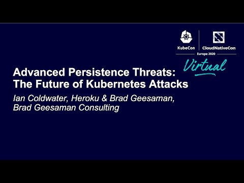 Advanced Persistence Threats: The Future of Kubernetes Attacks - Ian Coldwater & Brad Geesaman