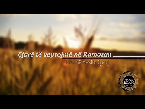 Çfarë të veprojmë në Ramazan {Hytbe} - Besim Gjelaj
