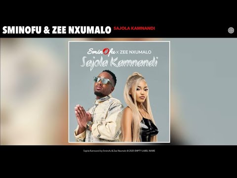 Sminofu & Zee Nxumalo - Sajola Kamnandi [Official Audio]