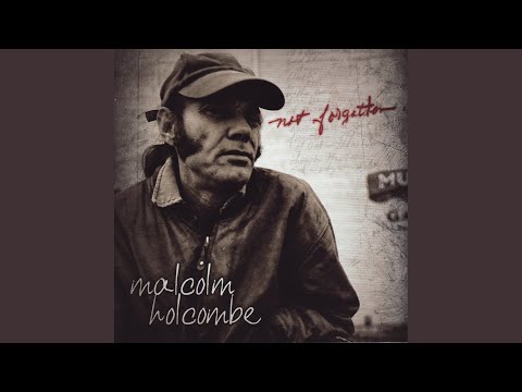 Malcolm Holcombe Not Forgotten
