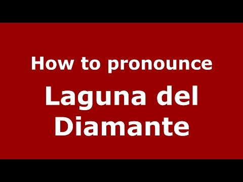 How to pronounce Laguna del Diamante (Spanish/Argentina) - PronounceNames.com