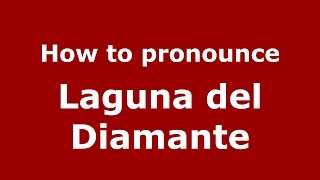 How to pronounce Laguna Del Diamante