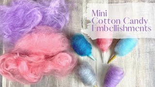 Mini Cotton Candy Embellishments! | Come See!
