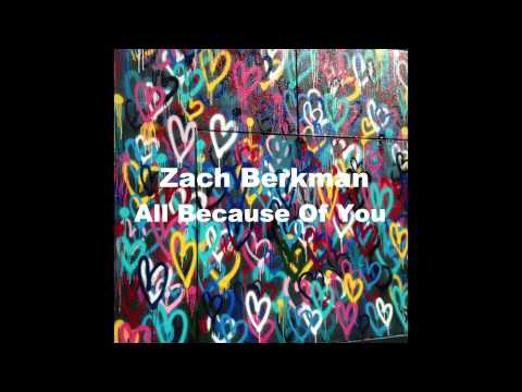 Zach Berkman - All Because Of You