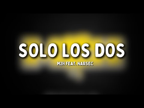 M2H - Solo los Dos (Letra) feat. Narsec