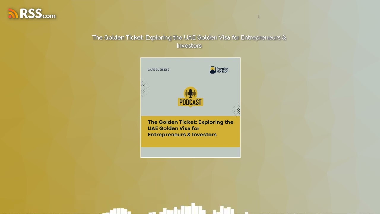 The Golden Ticket: Exploring the UAE Golden Visa for Entrepreneurs & Investors