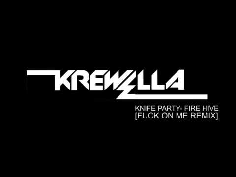 Knife Party - Fire Hive (Krewella FUCK ON ME Remix)
