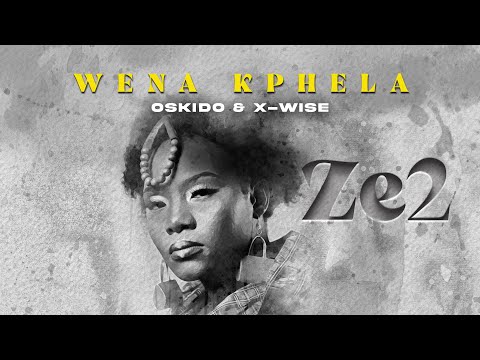 Ze2, feat Oskido & X-Wise - Wena Kphela (Official Audio)