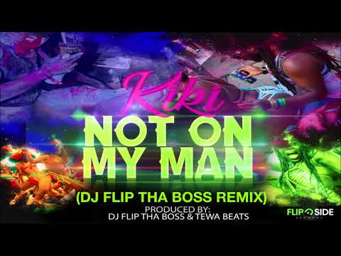 Kiki - Not On My Man (Dj Flip Tha Boss Remix)