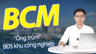 BCM – Khẳng định vị thế “ông trùm” bất động sản khu công nghiệp | Phân tích cổ phiếu