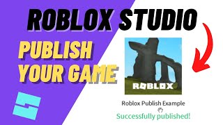 Roblox Studio How to Publish Your Game to the Official Roblox Website in 2024