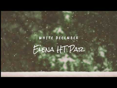 WHITE DECEMBER || Elena HT Par ( lyrics video)