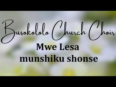 Busokololo church choir. Mwe Lesa munshiku shonse