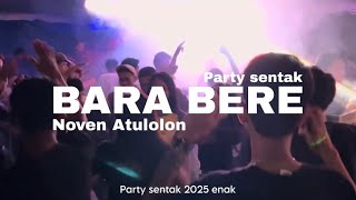 Download lagu DJ BARA BERE - REMIX NOVEN ATULOLON PARTY SENTAK 2025 mp3