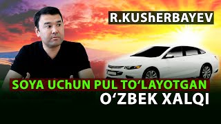 R.Kusherbayev: Soya uchun PUL to'layotgan O'ZBEK xalqi...