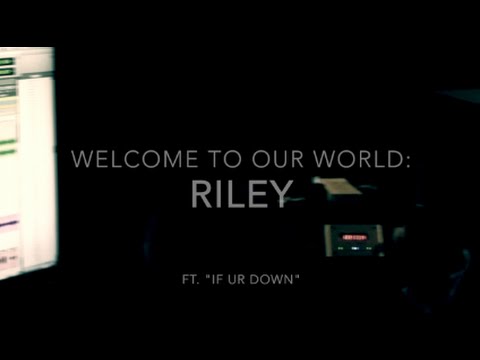 RILEY: "Welcome to Our World"