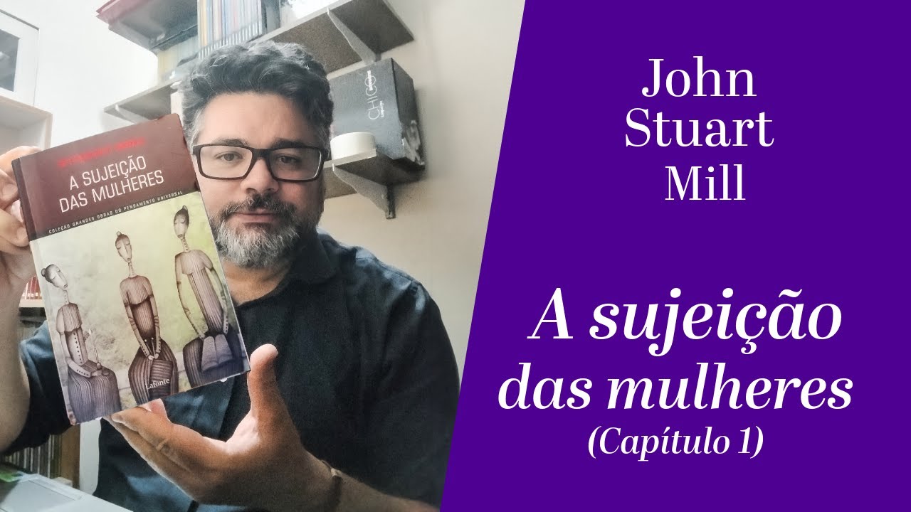 RESENHA | A SUJEIÇÃO DAS MULHERES (CAP. 01) • JOHN STUART MILL